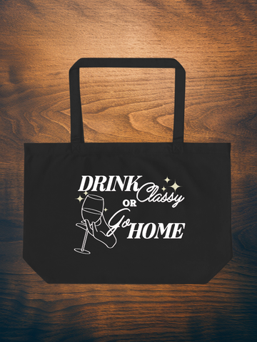 Drink Classy or Go Home – Elegant Wine Lover Large organic tote bag